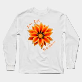 Live life in full bloom Long Sleeve T-Shirt